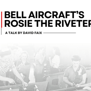 Spring Lecture Series- Bell Aircraft’s Rosie the Riveter